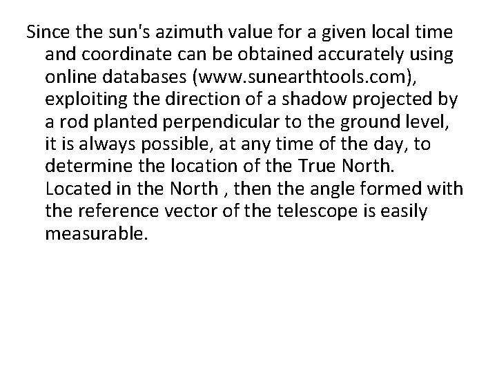Since the sun's azimuth value for a given local time and coordinate can be