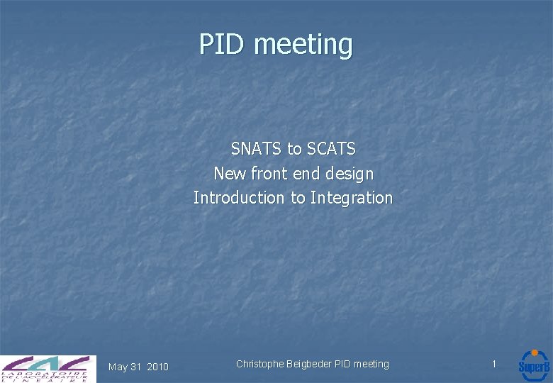 PID meeting SNATS to SCATS New front end design Introduction to Integration May 31