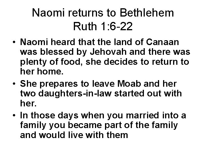 Naomi returns to Bethlehem Ruth 1: 6 -22 • Naomi heard that the land