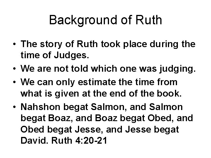 Background of Ruth • The story of Ruth took place during the time of