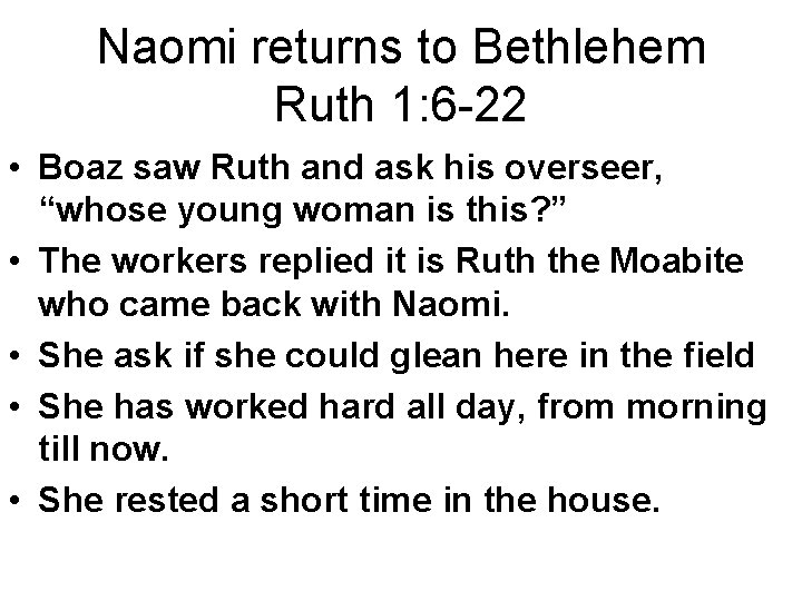 Naomi returns to Bethlehem Ruth 1: 6 -22 • Boaz saw Ruth and ask