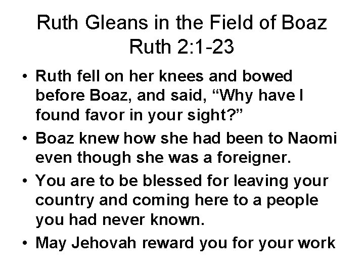 Ruth Gleans in the Field of Boaz Ruth 2: 1 -23 • Ruth fell