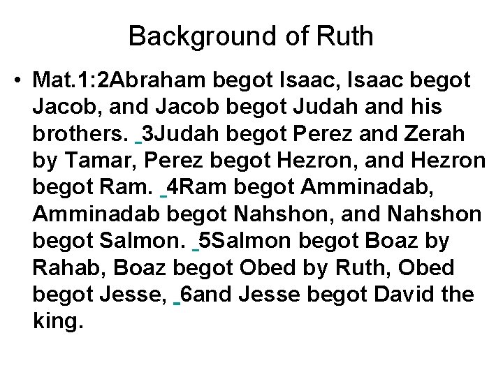 Background of Ruth • Mat. 1: 2 Abraham begot Isaac, Isaac begot Jacob, and