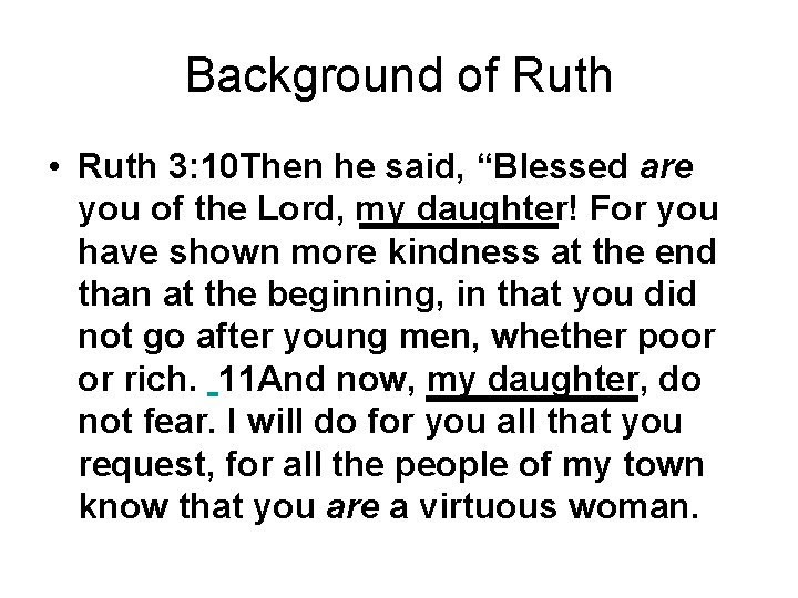 Background of Ruth • Ruth 3: 10 Then he said, “Blessed are you of