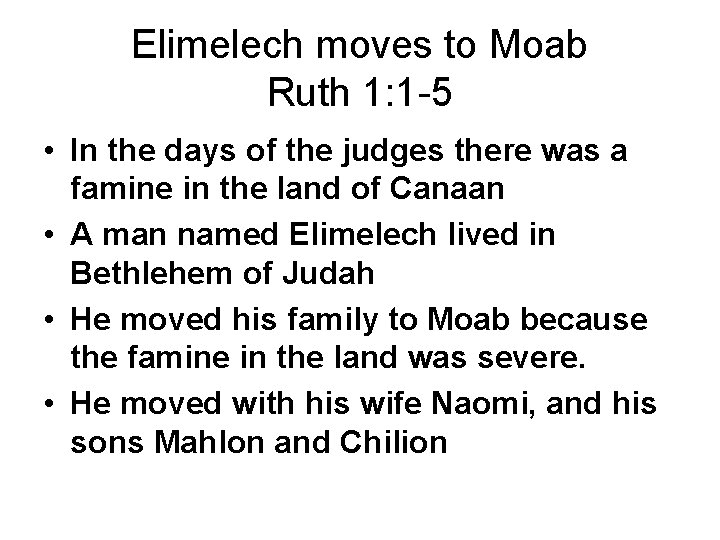 Elimelech moves to Moab Ruth 1: 1 -5 • In the days of the