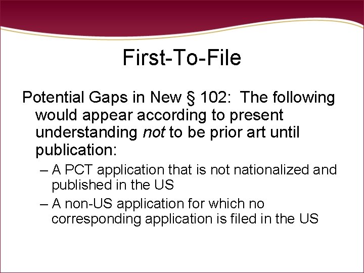 First-To-File Potential Gaps in New § 102: The following would appear according to present First-To-File Potential Gaps in New § 102: The following would appear according to present