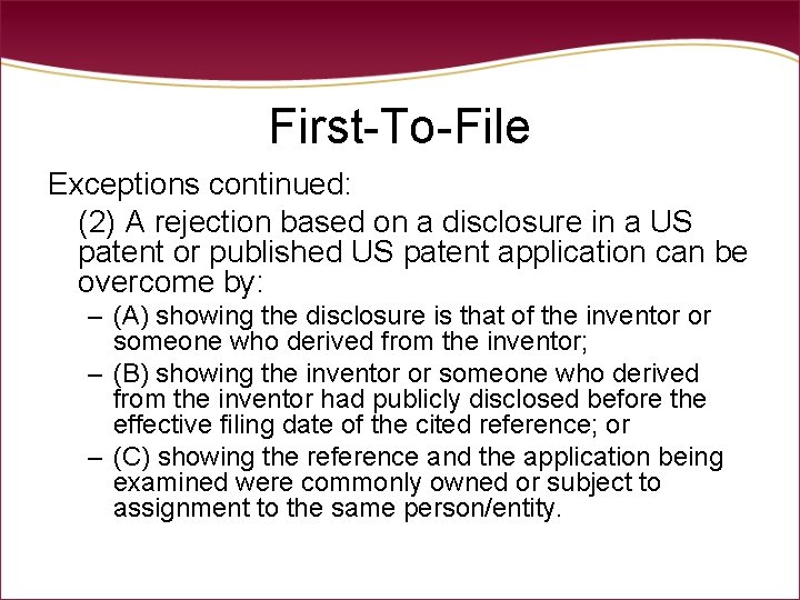 First-To-File Exceptions continued: (2) A rejection based on a disclosure in a US patent First-To-File Exceptions continued: (2) A rejection based on a disclosure in a US patent