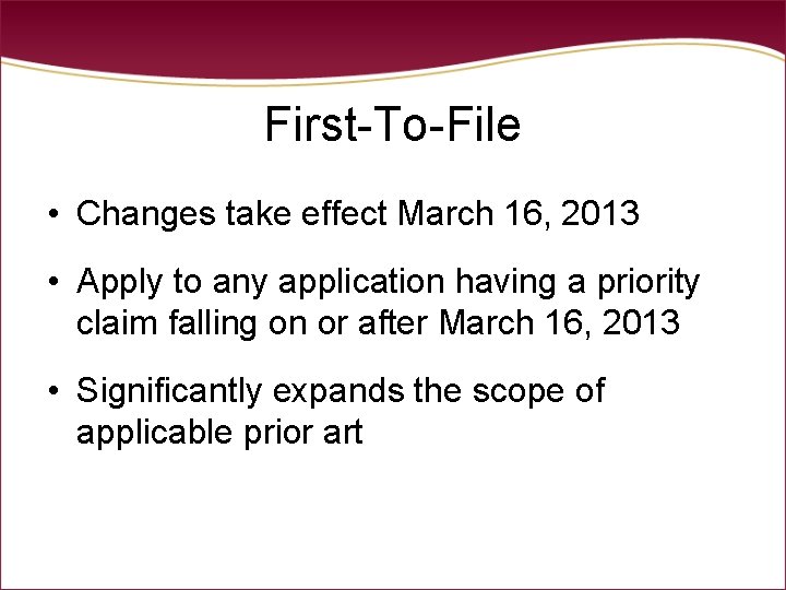 First-To-File • Changes take effect March 16, 2013 • Apply to any application having First-To-File • Changes take effect March 16, 2013 • Apply to any application having
