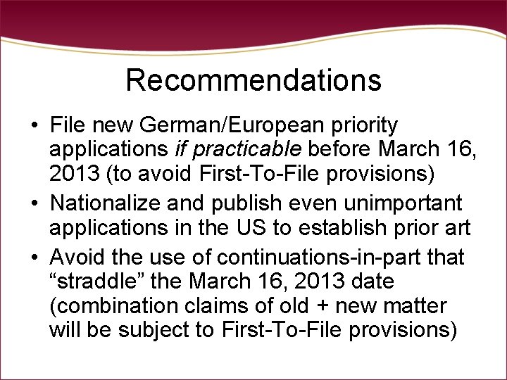 Recommendations • File new German/European priority applications if practicable before March 16, 2013 (to Recommendations • File new German/European priority applications if practicable before March 16, 2013 (to