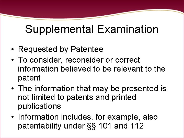 Supplemental Examination • Requested by Patentee • To consider, reconsider or correct information believed Supplemental Examination • Requested by Patentee • To consider, reconsider or correct information believed