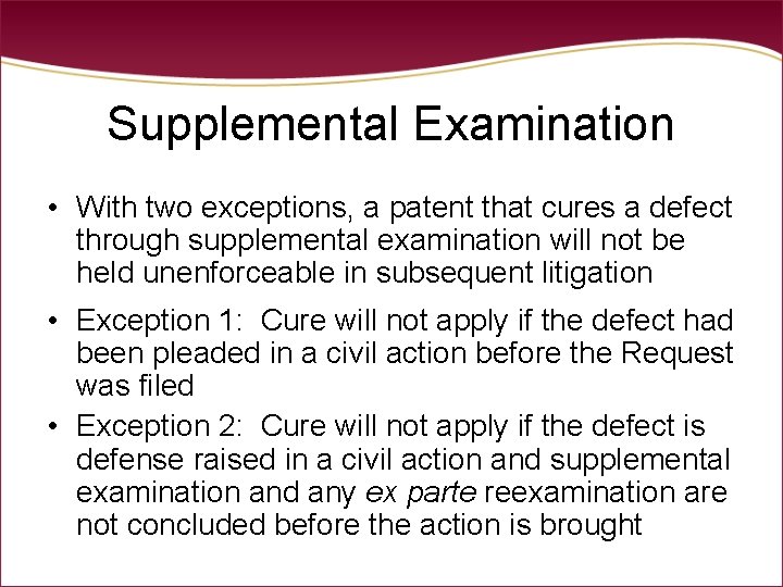Supplemental Examination • With two exceptions, a patent that cures a defect through supplemental Supplemental Examination • With two exceptions, a patent that cures a defect through supplemental