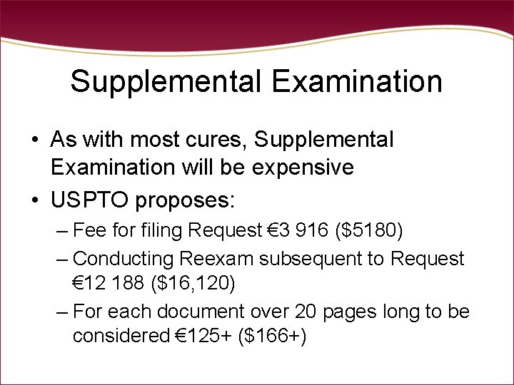 Supplemental Examination • As with most cures, Supplemental Examination will be expensive • USPTO Supplemental Examination • As with most cures, Supplemental Examination will be expensive • USPTO