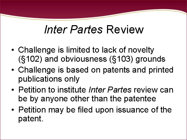 Inter Partes Review • Challenge is limited to lack of novelty (§ 102) and Inter Partes Review • Challenge is limited to lack of novelty (§ 102) and