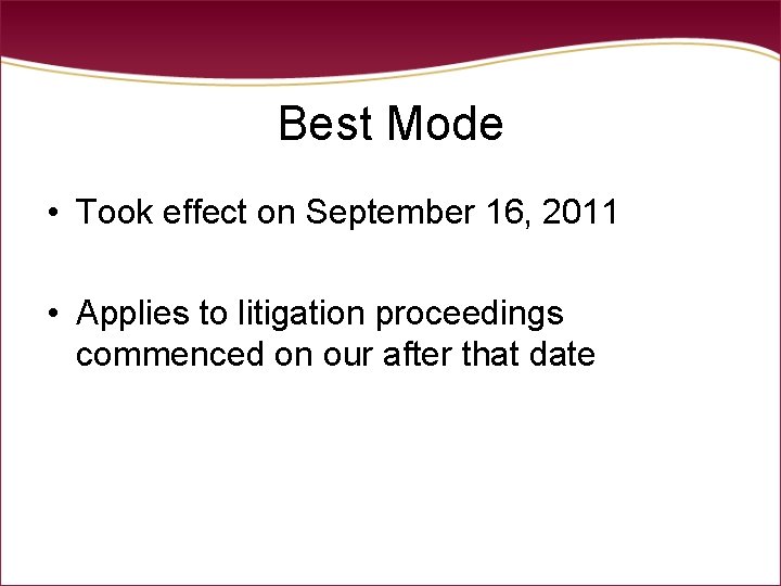 Best Mode • Took effect on September 16, 2011 • Applies to litigation proceedings Best Mode • Took effect on September 16, 2011 • Applies to litigation proceedings