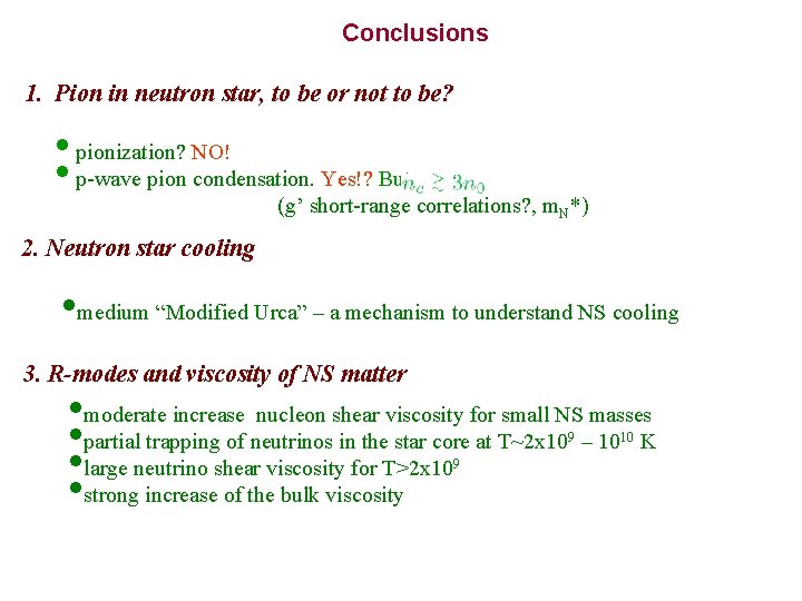 Conclusions 1. Pion in neutron star, to be or not to be? • pionization?