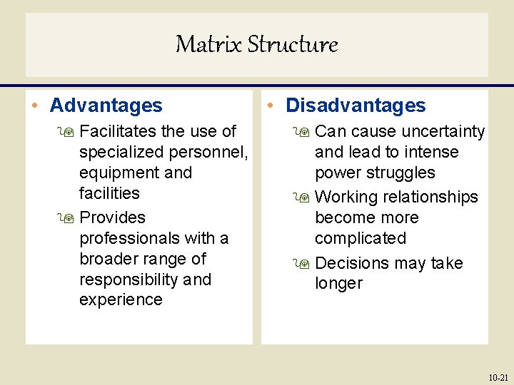 Matrix Structure • Advantages 9 Facilitates the use of specialized personnel, equipment and facilities