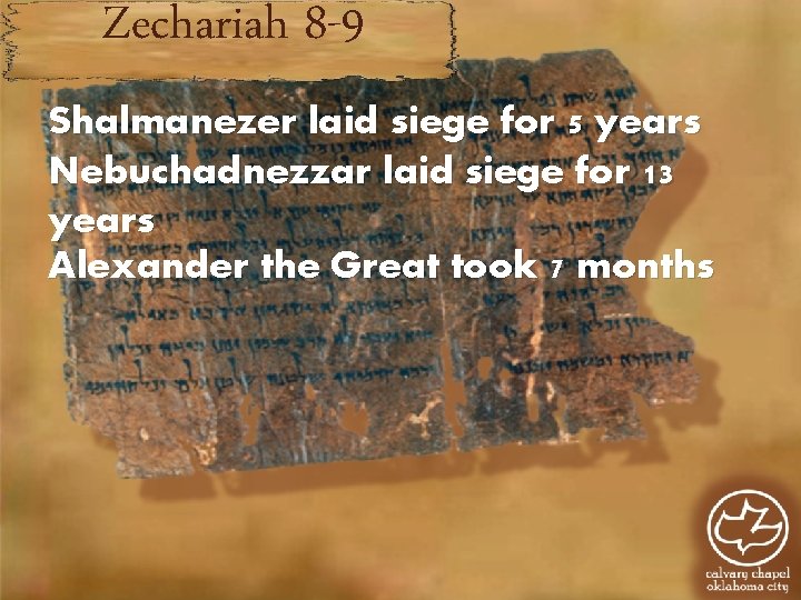 Zechariah 8 -9 Shalmanezer laid siege for 5 years Nebuchadnezzar laid siege for 13