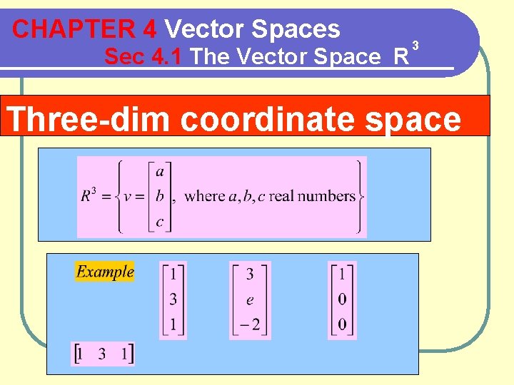 CHAPTER 4 Vector Spaces Sec 4. 1 The Vector Space R 3 Three-dim coordinate