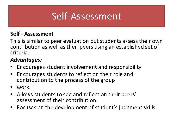 Self-Assessment Self - Assessment This is similar to peer evaluation but students assess their