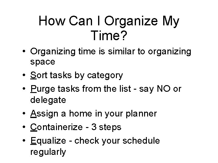 How Can I Organize My Time? • Organizing time is similar to organizing space