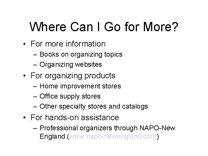 Where Can I Go for More? • For more information – Books on organizing