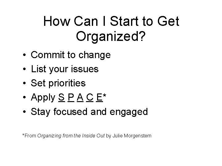 How Can I Start to Get Organized? • • • Commit to change List
