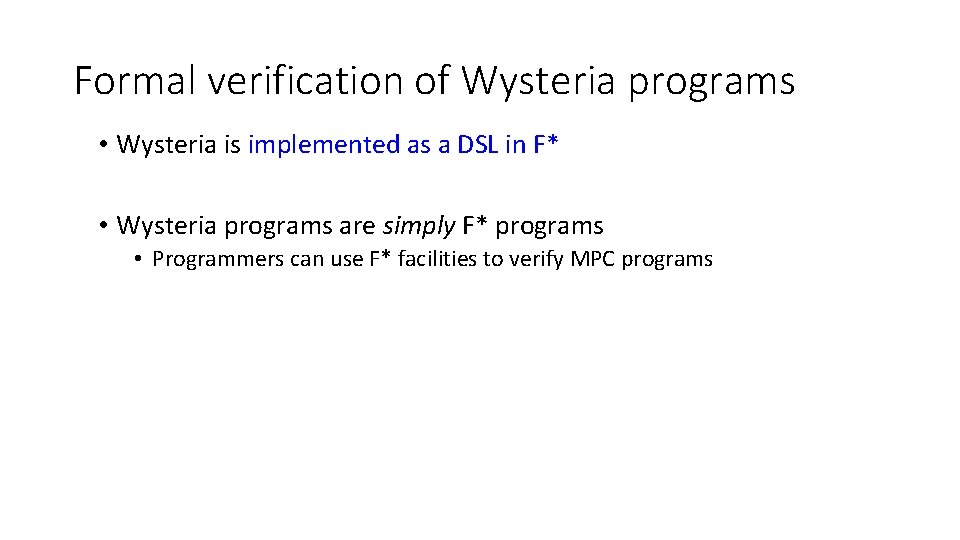 Formal verification of Wysteria programs • Wysteria is implemented as a DSL in F*