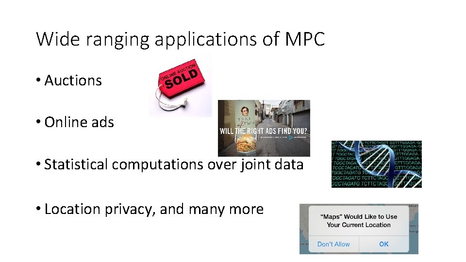 Wide ranging applications of MPC • Auctions • Online ads • Statistical computations over