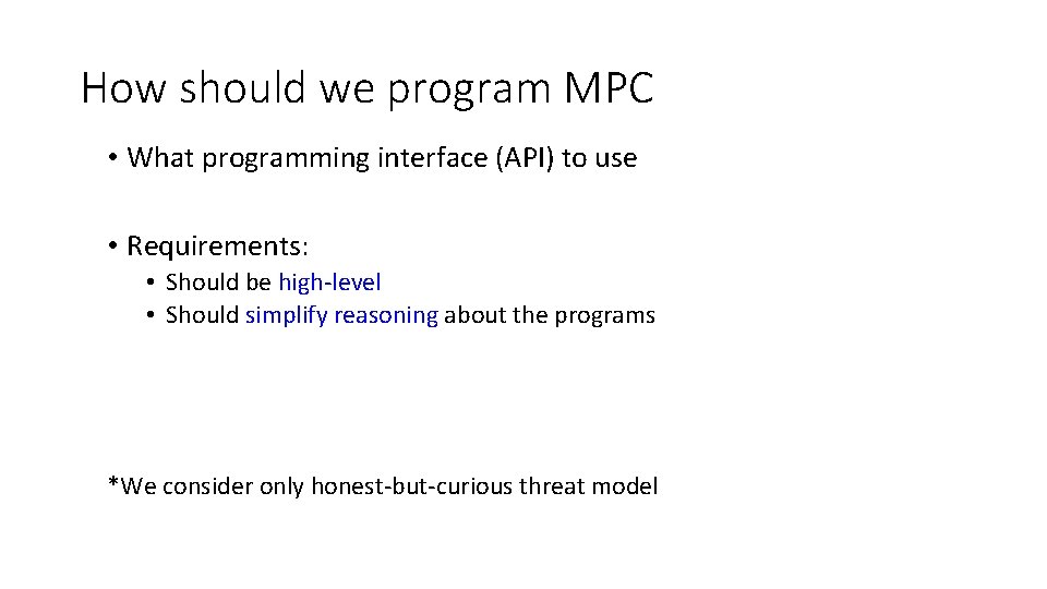 How should we program MPC • What programming interface (API) to use • Requirements: