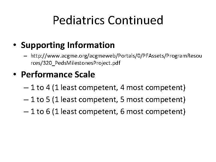 Pediatrics Continued • Supporting Information – http: //www. acgme. org/acgmeweb/Portals/0/PFAssets/Program. Resou rces/320_Peds. Milestones. Project.