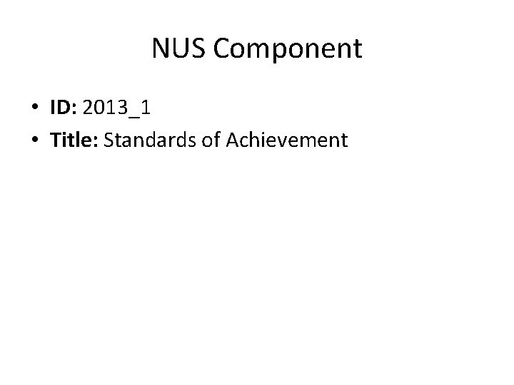 NUS Component • ID: 2013_1 • Title: Standards of Achievement 