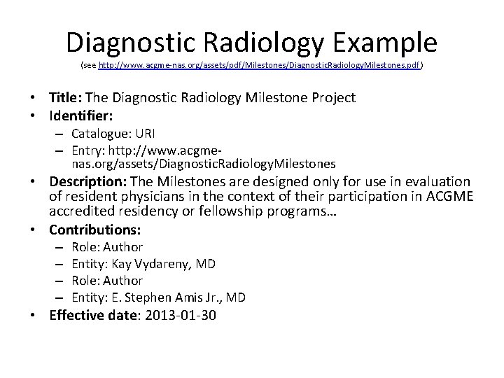 Diagnostic Radiology Example (see http: //www. acgme-nas. org/assets/pdf/Milestones/Diagnostic. Radiology. Milestones. pdf ) • Title: