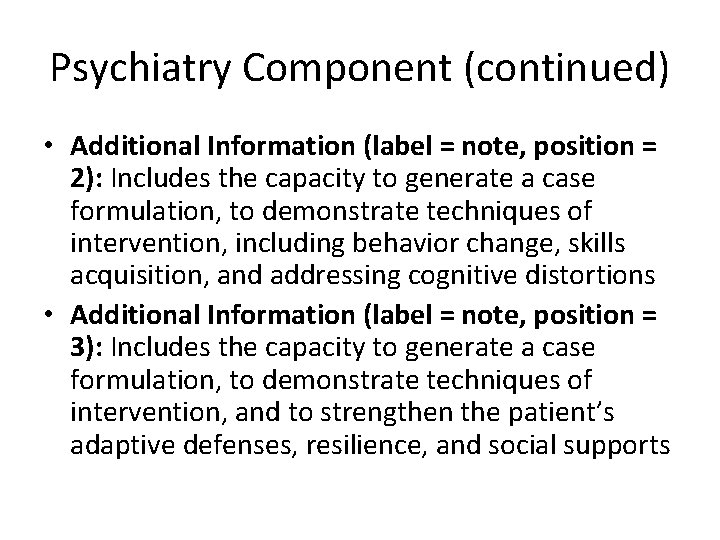 Psychiatry Component (continued) • Additional Information (label = note, position = 2): Includes the