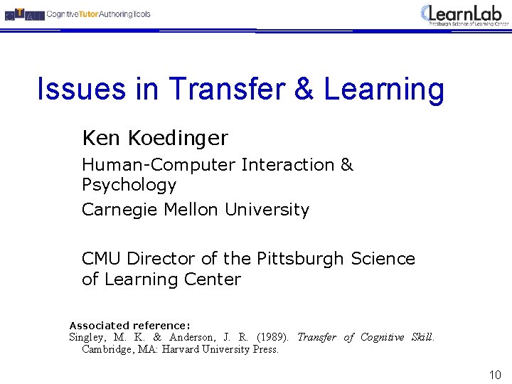 Issues in Transfer & Learning Ken Koedinger Human-Computer Interaction & Psychology Carnegie Mellon University