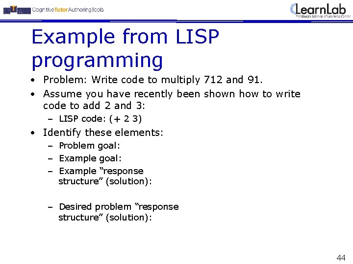 Example from LISP programming • Problem: Write code to multiply 712 and 91. •