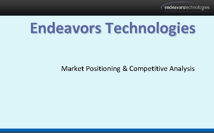 Endeavors Technologies Market Positioning & Competitive Analysis 