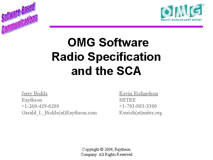 OMG Software Radio Specification and the SCA Jerry Bickle Raytheon +1 -260 -429 -6280