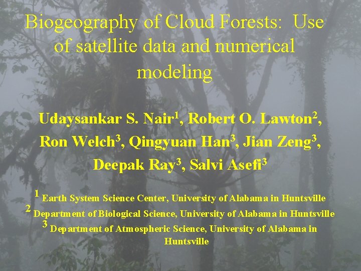 Biogeography of Cloud Forests: Use of satellite data and numerical modeling Udaysankar S. Nair