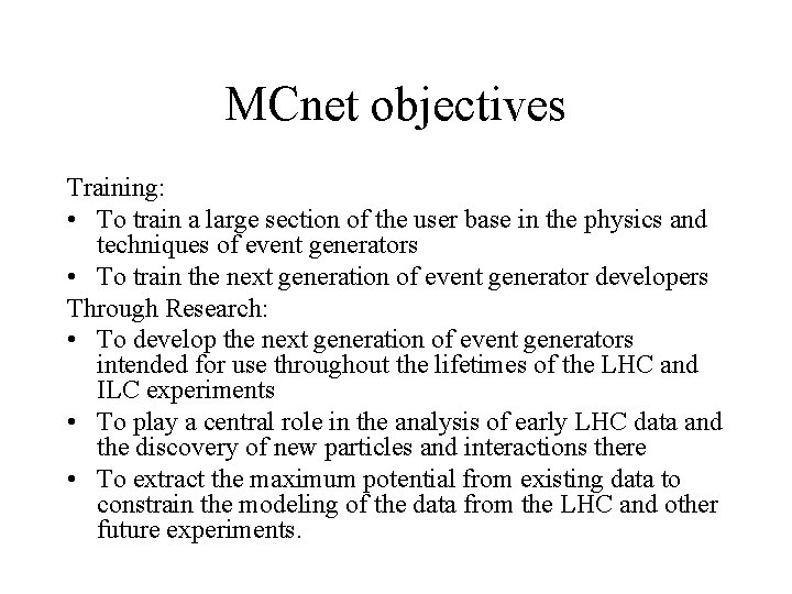 MCnet objectives Training: • To train a large section of the user base in MCnet objectives Training: • To train a large section of the user base in