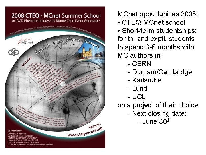 MCnet opportunities 2008: • CTEQ-MCnet school • Short-term studentships: for th. and exptl. students MCnet opportunities 2008: • CTEQ-MCnet school • Short-term studentships: for th. and exptl. students