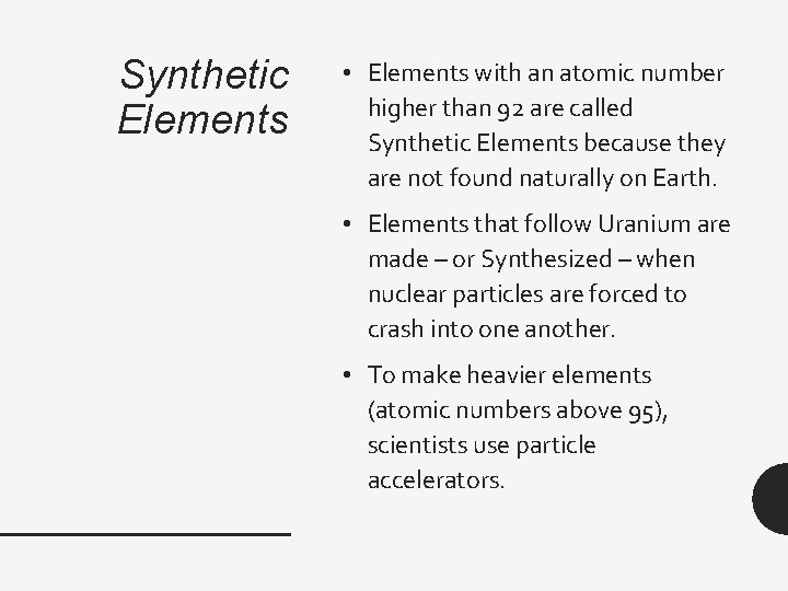 Synthetic Elements • Elements with an atomic number higher than 92 are called Synthetic