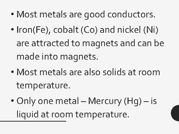  • Most metals are good conductors. • Iron(Fe), cobalt (Co) and nickel (Ni)