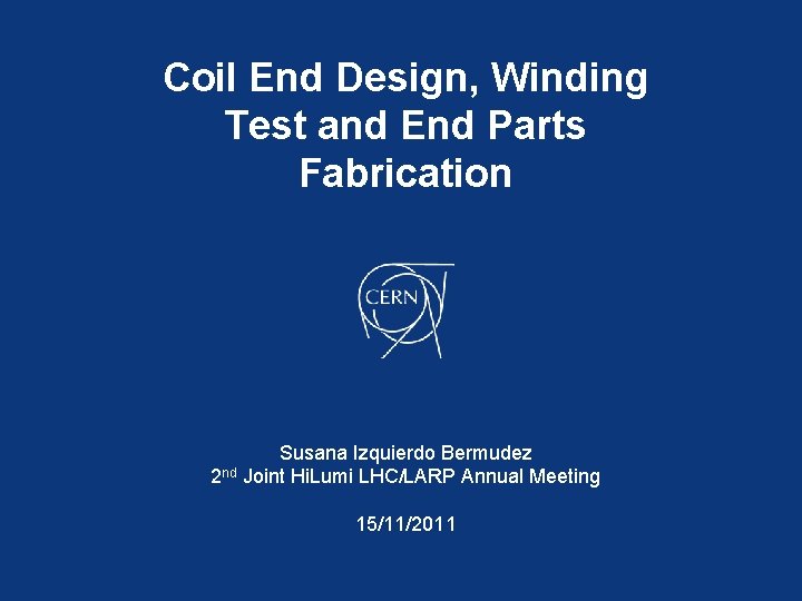 Coil End Design, Winding Test and End Parts Fabrication Susana Izquierdo Bermudez 2 nd