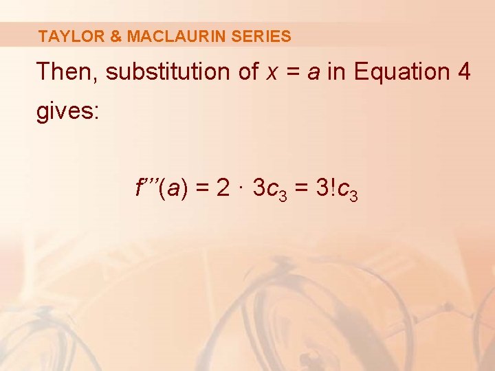 TAYLOR & MACLAURIN SERIES Then, substitution of x = a in Equation 4 gives: