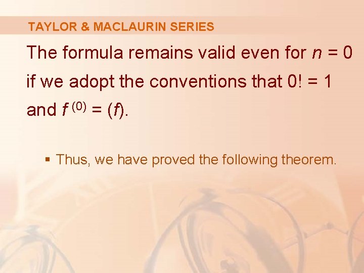 TAYLOR & MACLAURIN SERIES The formula remains valid even for n = 0 if