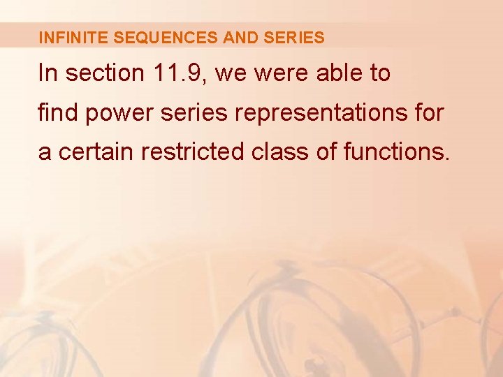 INFINITE SEQUENCES AND SERIES In section 11. 9, we were able to find power