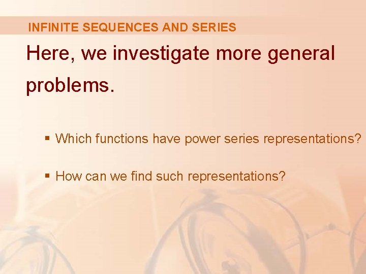 INFINITE SEQUENCES AND SERIES Here, we investigate more general problems. § Which functions have