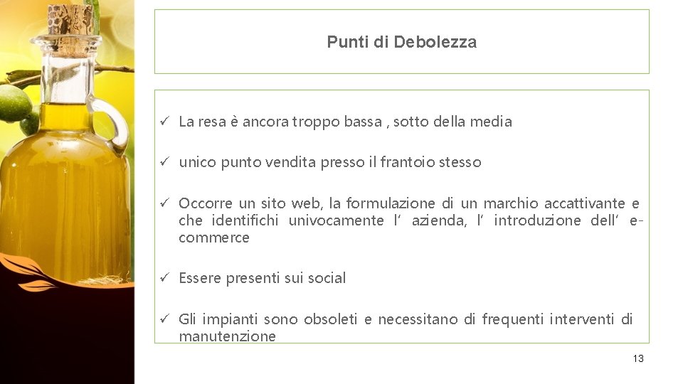 Punti di Debolezza ü La resa è ancora troppo bassa , sotto della media