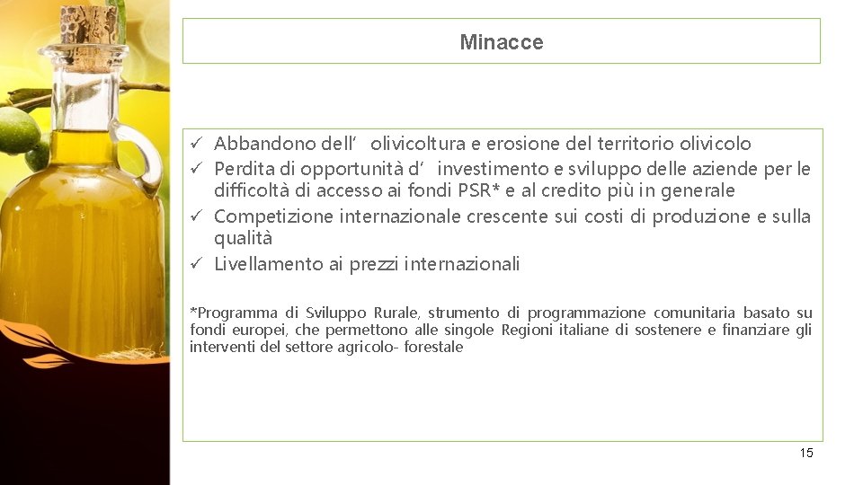 Minacce ü Abbandono dell’olivicoltura e erosione del territorio olivicolo ü Perdita di opportunità d’investimento