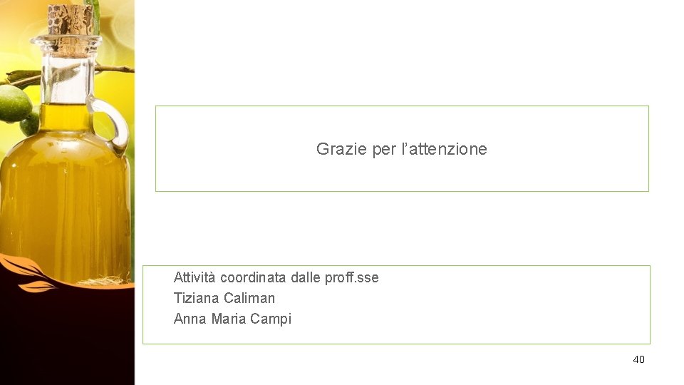 Grazie per l’attenzione Attività coordinata dalle proff. sse Tiziana Caliman Anna Maria Campi 40